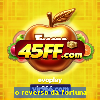 o reverso da fortuna